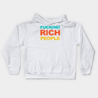 FUCKING Rich People Funny Sarcastic Humor Gift Kids Hoodie